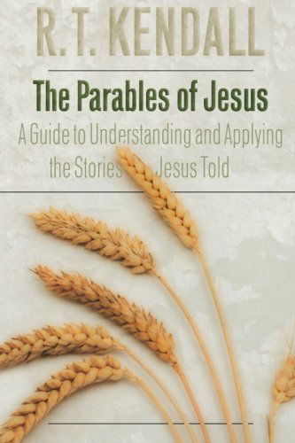 Cover for R. T. Kendall · The Parables of Jesus: a Guide to Understanding and Applying the Stories Jesus Taught (Paperback Book) (2008)