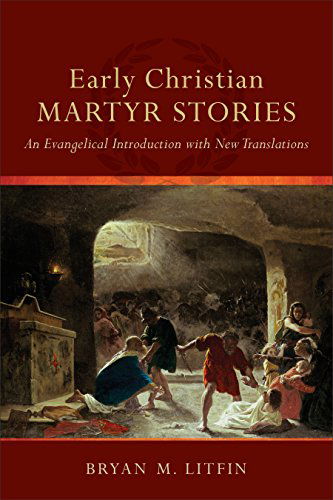 Cover for Bryan M. Litfin · Early Christian Martyr Stories – An Evangelical Introduction with New Translations (Paperback Book) (2014)