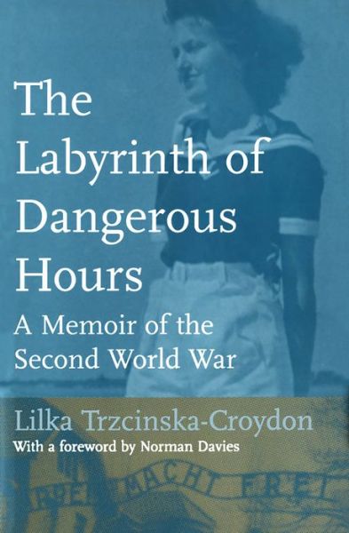 Cover for Lilka Trzcinska-Croydon · The Labyrinth of Dangerous Hours: A Memoir of the Second World War (Hardcover Book) (2004)