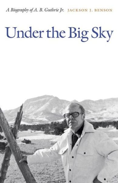 Cover for Jackson J. Benson · Under the Big Sky: A Biography of A. B. Guthrie Jr. (Pocketbok) (2012)