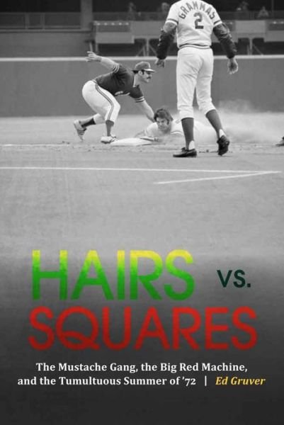 Hairs vs. Squares: The Mustache Gang, the Big Red Machine, and the Tumultuous Summer of '72 - Ed Gruver - Bøger - University of Nebraska Press - 9780803285583 - 1. maj 2016