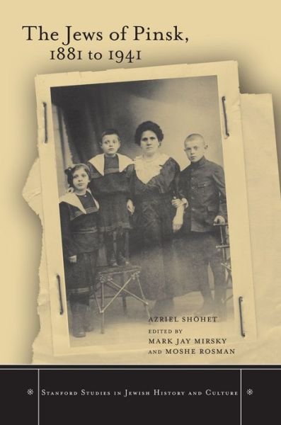 Cover for Azriel Shohet · The Jews of Pinsk, 1881 to 1941 - Stanford Studies in Jewish History and Culture (Innbunden bok) (2013)