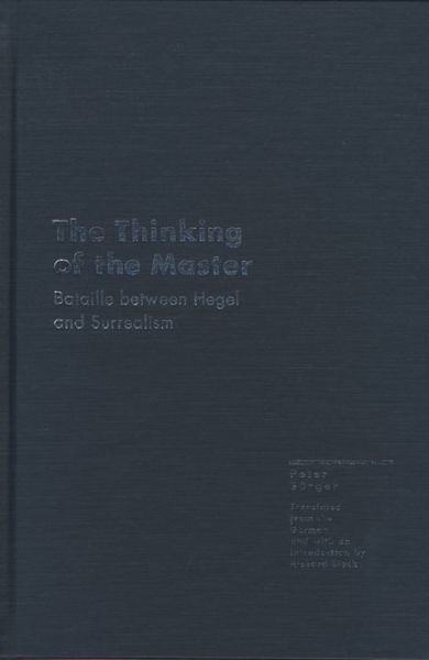 Cover for Peter Burger · The Thinking of the Master: Bataille Between Hegel and Surrealism - Essays - Avant-Garde &amp; Modernism Studies (Hardcover Book) (2002)