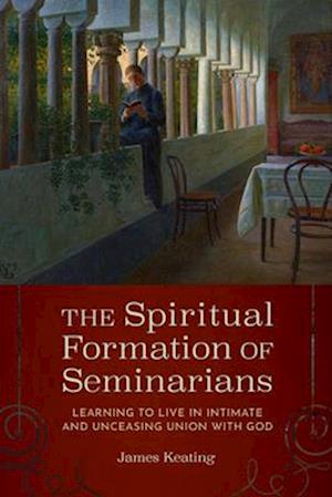 Cover for James Keating · The Spiritual Formation of Seminarians: Learning to Live in Intimate and Unceasing Union with God (Paperback Book) (2025)