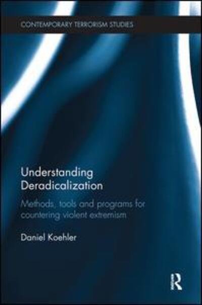 Cover for Koehler, Daniel (GIRDS, Germany) · Understanding Deradicalization: Methods, Tools and Programs for Countering Violent Extremism - Contemporary Terrorism Studies (Pocketbok) (2017)