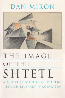 Cover for Dan Miron · The Image of the Shtetl and Other Studies of Modern Jewish Literary Imagination - Judaic Traditions in LIterature, Music, and Art (Taschenbuch) (2000)