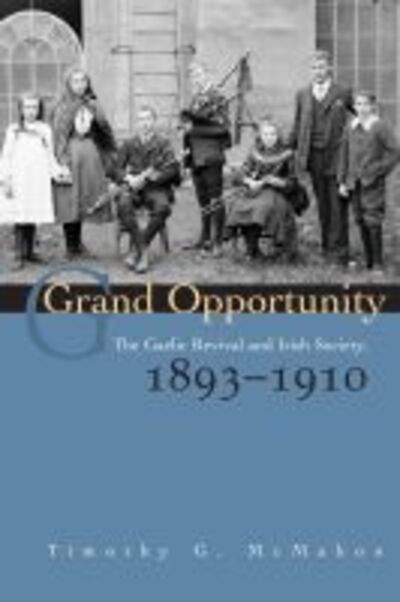 Cover for Timothy G. Mcmahon · Grand Opportunity: the Gaelic Revival and Irish Society, 1893-1910 (Gebundenes Buch) (2008)