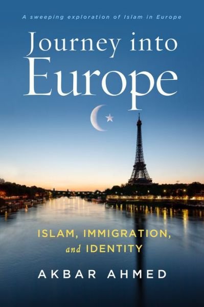 Cover for Akbar Ahmed · Journey into Europe: Islam, Immigration, and Identity (Hardcover Book) (2018)