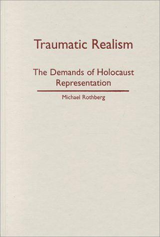 Cover for Michael Rothberg · Traumatic Realism: The Demands of Holocaust Representation (Hardcover Book) (2000)