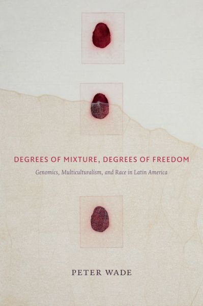 Cover for Peter Wade · Degrees of Mixture, Degrees of Freedom: Genomics, Multiculturalism, and Race in Latin America (Gebundenes Buch) (2017)