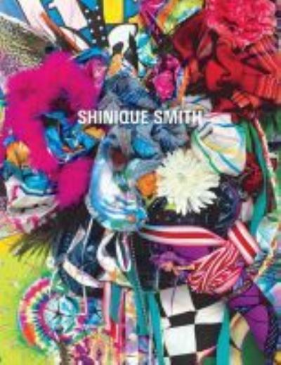 Cover for Shinique Smith: Wonder and Rainbows - A Frist Center for the Visual Arts Title (Paperback Book) (2016)