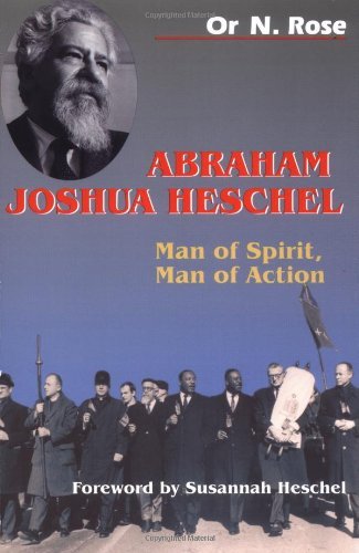 Abraham Joshua Heschel: Man of Spirit, Man of Action - Or N. Rose - Books - Jewish Publication Society - 9780827607583 - July 21, 2003