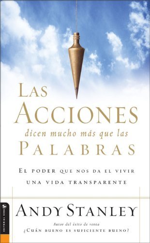 Cover for Andy Stanley · Las Acciones Dicen Mucho M?s Que Las Palabras: El Poder Que Nos Da El Vivir Una Vida Transparente (Paperback Bog) [Spanish edition] (2006)