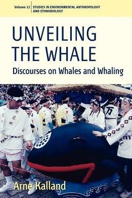 Cover for Arne Kalland · Unveiling the Whale: Discourses on Whales and Whaling - Environmental Anthropology and Ethnobiology (Paperback Bog) (2011)