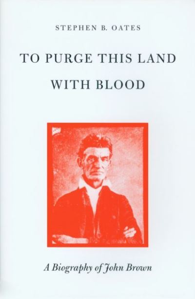 To Purge This Land with Blood: Biography of John Brown - Stephen B. Oates - Books - University of Massachusetts Press - 9780870234583 - September 17, 1984