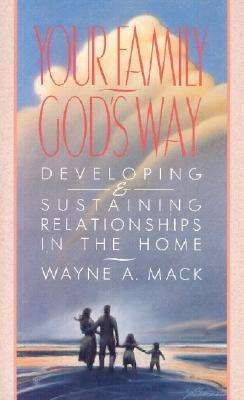 Cover for Wayne A Mack · Your Family, God's Way: Developing and Sustaining Relationships in the Home (Paperback Book) (1991)