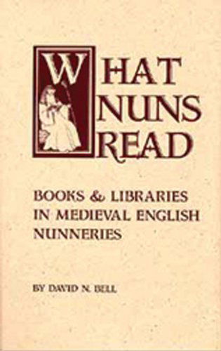 What Nuns Read: Books and Libraries in Medieval English Nunneries (Cistercian Studies) - David N. Bell - Books - Cistercian - 9780879075583 - November 1, 1995