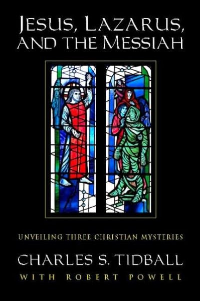 Cover for Tidball, Charles S. (Professor Emeritus of Computer Medicine, George Washington University, USA) · Jesus, Lazarus, and the Messiah: Unveiling Three Christian Mysteries (Paperback Book) (2005)