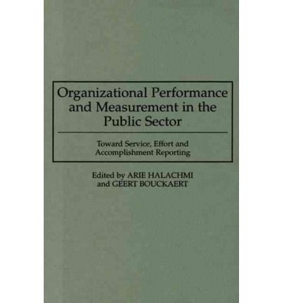 Organizational Performance and Measurement in the Public Sector: Toward Service, Effort and Accomplishment Reporting - Geert Bouckaert - Bøker - Bloomsbury Publishing Plc - 9780899309583 - 20. mars 1996