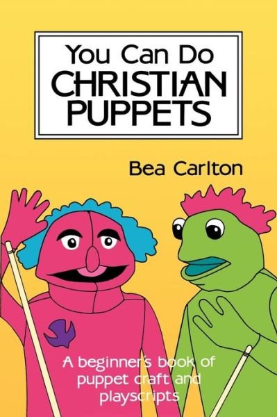 Cover for Bea Carlton · You Can Do Christian Puppets: Beginner's Book of Puppet Craft and Playscripts (Taschenbuch) (1989)