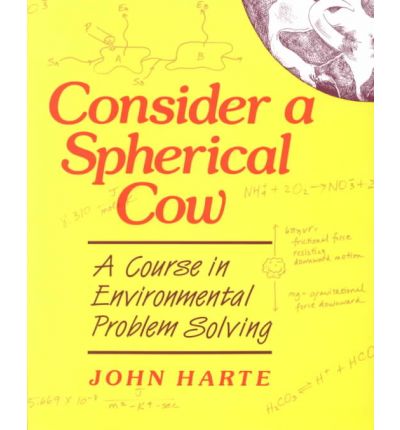 Consider a Spherical Cow: A course in environmental problem solving - John Harte - Books - University Science Books,U.S. - 9780935702583 - January 17, 1988