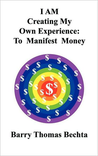 Cover for Barry Thomas Bechta · I Am Creating My Own Experience: to Manifest Money (Paperback Book) (2010)