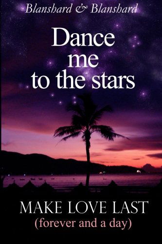 Cover for Blanshard &amp; Blanshard · Make Love Last: (Forever and a Day) Dance Me to the Stars (Paperback Book) (2013)