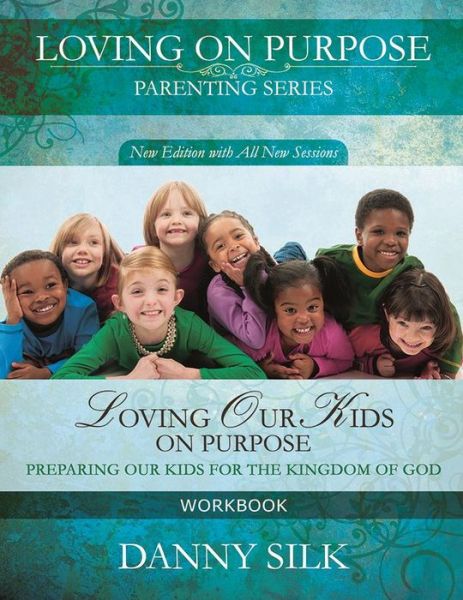 Cover for Danny Silk · Loving Our Kids on Purpose Workbook: Preparing Our Kids for the Kingdom of God (Paperback Book) (2012)