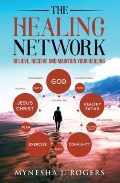 Cover for Mynesha J Rogers · The Healing Network: Believe, Receive and Maintain Your Healing (Taschenbuch) (2020)