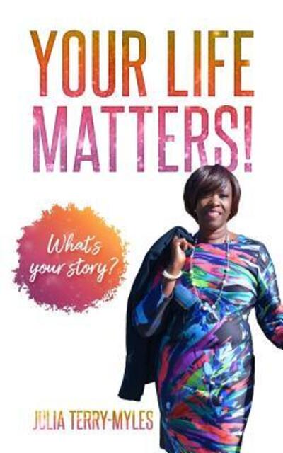 Cover for Julia Terry-Myles · Your Life Matters! : What's your story? (Paperback Book) (2018)