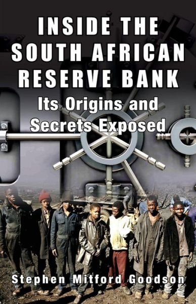Cover for Stephen Goodson · Inside the South African Reserve Bank: Its Origins and Secrets Exposed (Paperback Book) (2014)