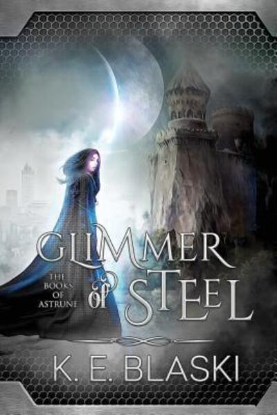 Cover for K E Blaski · Glimmer of Steel (Paperback Book) (2017)