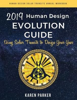 Cover for Karen Parker · Human Design Evolution Guide 2019 : Using Solar Transits to Design Your Year (Paperback Book) (2018)