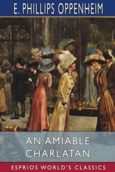 An Amiable Charlatan (Esprios Classics) - E Phillips Oppenheim - Books - Blurb - 9781006359583 - March 26, 2024