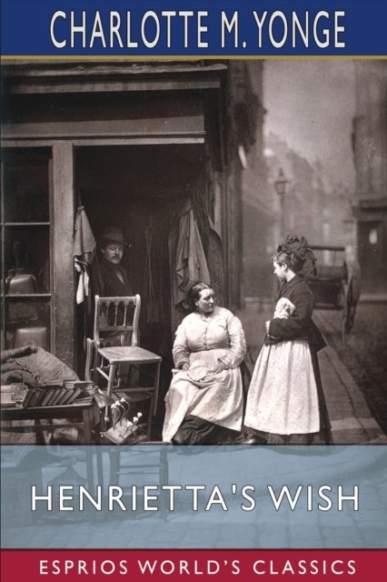 Cover for Charlotte M Yonge · Henrietta's Wish (Esprios Classics) (Paperback Bog) (2024)