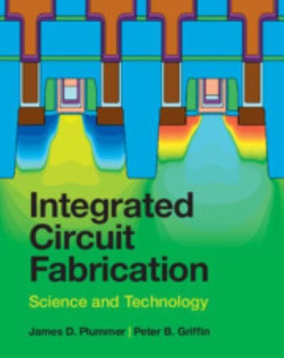 Cover for Plummer, James D. (Stanford University, California) · Integrated Circuit Fabrication: Science and Technology (Hardcover Book) (2023)