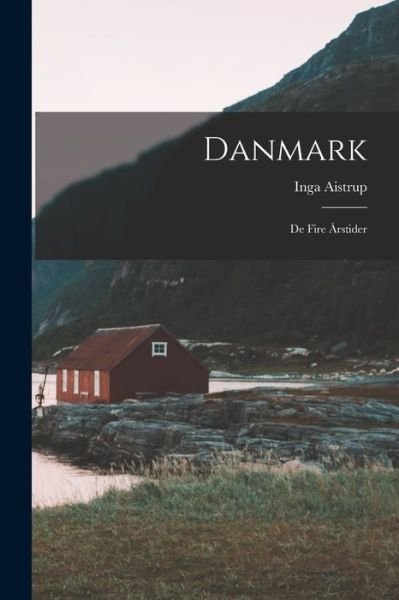 Cover for Inga Aistrup · Danmark; De Fire Arstider (Paperback Book) (2021)