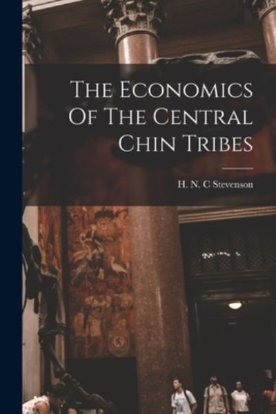 Cover for H N C Stevenson · The Economics Of The Central Chin Tribes (Paperback Book) (2021)