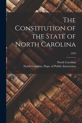Cover for North Carolina · The Constitution of the State of North Carolina; 1929 (Paperback Book) (2021)