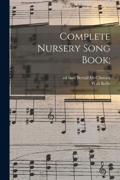 Complete Nursery Song Book; - Walt Kelly - Books - Hassell Street Press - 9781015186583 - September 10, 2021