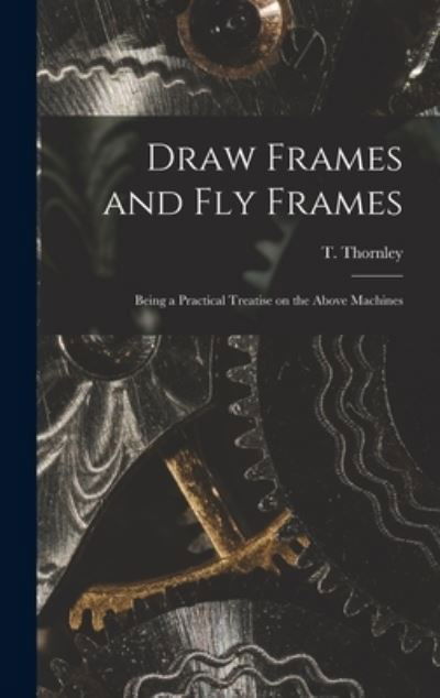 Cover for T (Thomas) Thornley · Draw Frames and Fly Frames (Hardcover Book) (2021)