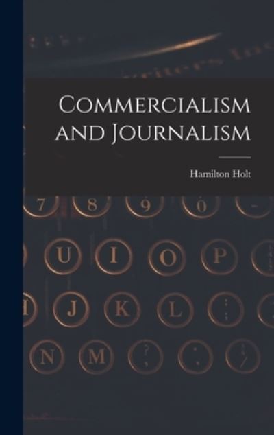 Cover for Hamilton Holt · Commercialism and Journalism (Book) (2022)