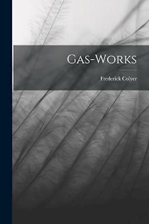 Cover for Frederick Colyer · Gas-Works (Book) (2022)