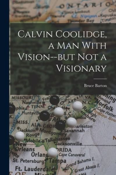Cover for Bruce Barton · Calvin Coolidge, a Man with Vision--But Not a Visionary (Buch) (2022)