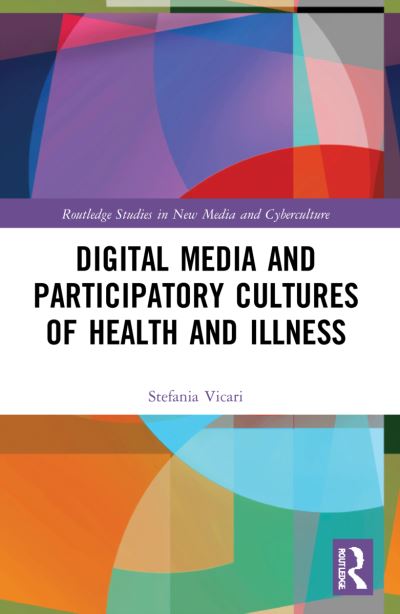 Cover for Vicari, Stefania (Sheffield University, UK) · Digital Media and Participatory Cultures of Health and Illness - Routledge Studies in New Media and Cyberculture (Paperback Book) (2023)