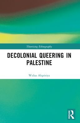 Cover for Walaa Alqaisiya · Decolonial Queering in Palestine - Theorizing Ethnography (Pocketbok) (2024)