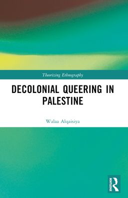 Cover for Walaa Alqaisiya · Decolonial Queering in Palestine - Theorizing Ethnography (Paperback Book) (2024)