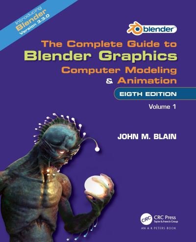 Cover for Blain, John M. (Toormina, New South Wales, Australia) · The Complete Guide to Blender Graphics: Computer Modeling and Animation: Volume One (Hardcover Book) (2023)