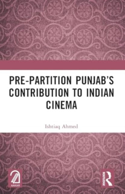 Pre-Partition Punjab’s Contribution to Indian Cinema - Ishtiaq Ahmed - Böcker - Taylor & Francis Ltd - 9781032523583 - 28 november 2024