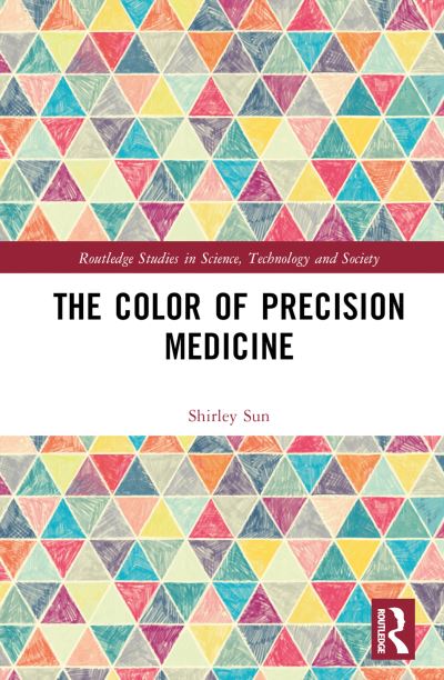 Cover for Sun, Shirley (Nanyang Technological University (NTU), Singapore) · The Color of Precision Medicine - Routledge Studies in Science, Technology and Society (Hardcover Book) (2024)